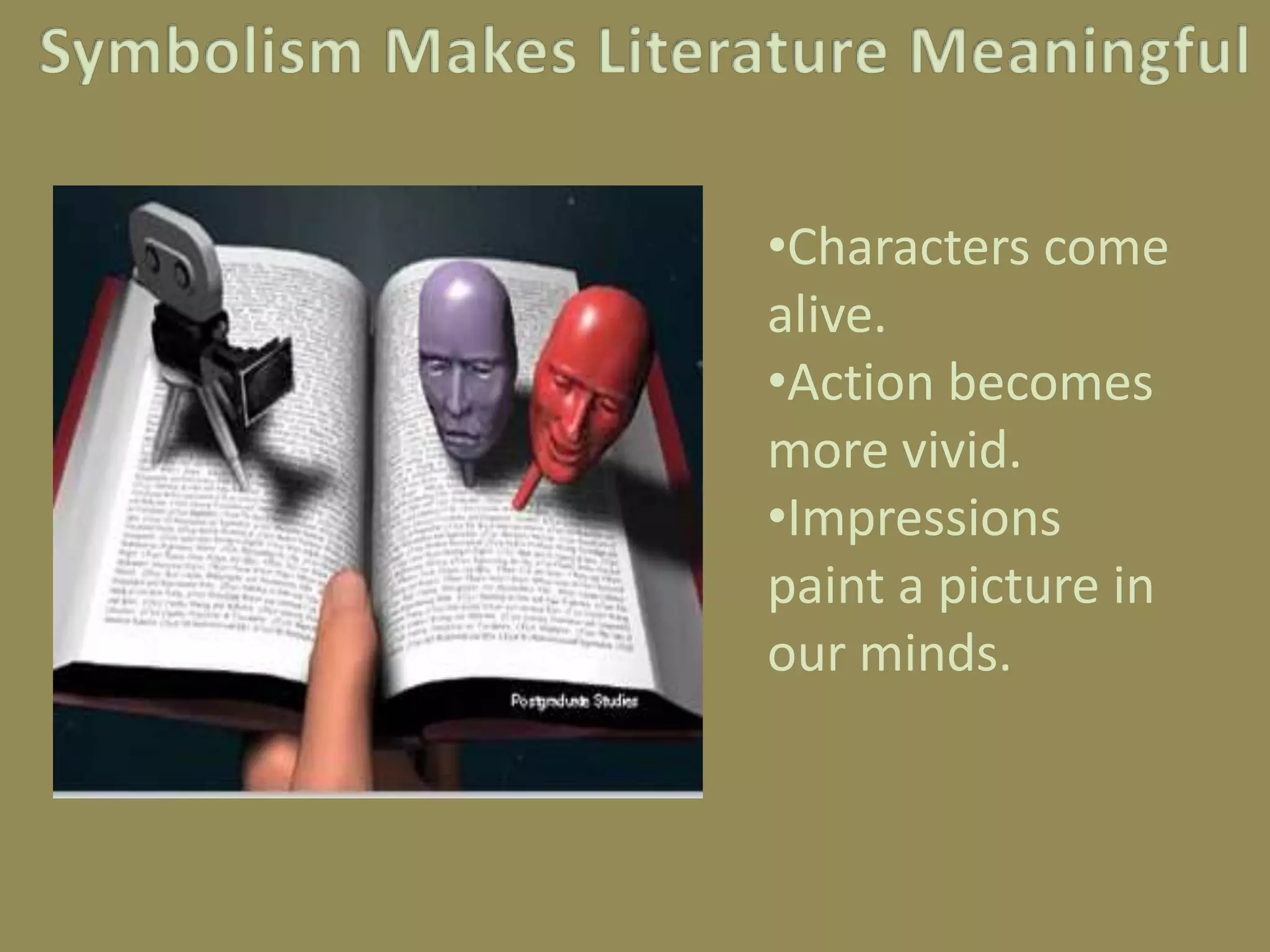 Symbolism Makes Literature MeaningfulCharacters come alive.