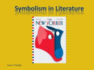 Symbolism in Literature Karen S Wright 
