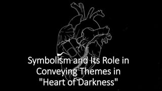 Symbolism and Its Role in
Conveying Themes in
"Heart of Darkness"
 