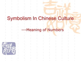 Symbolism In Chinese Culture
---Meaning of Numbers
 