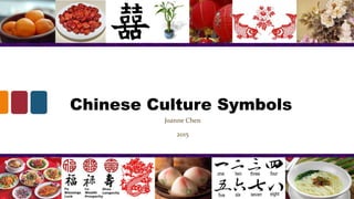 Chinese Culture Symbols
Joanne Chen
2015
 