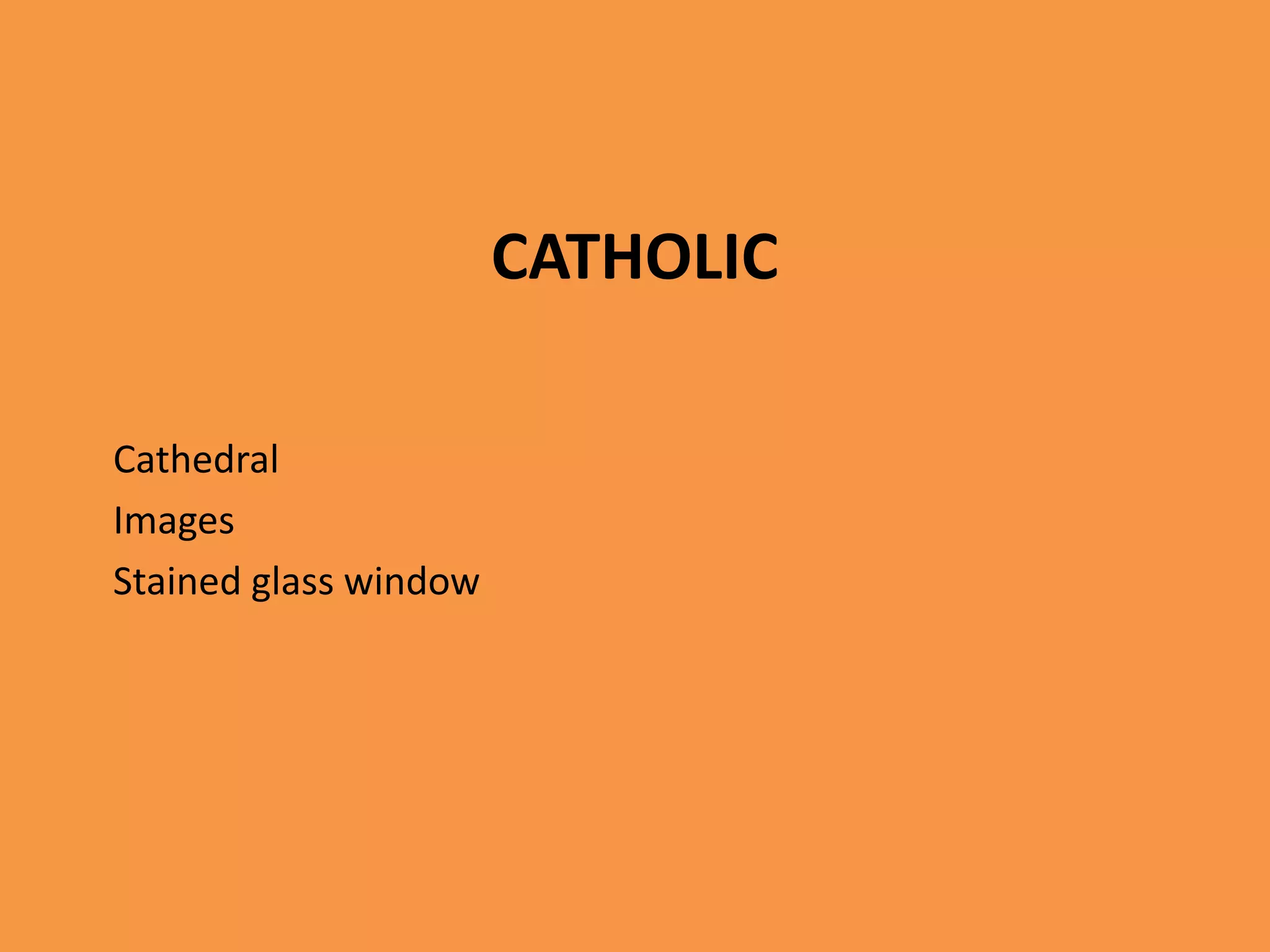 CATHOLIC
Cathedral
Images
Stained glass window
 