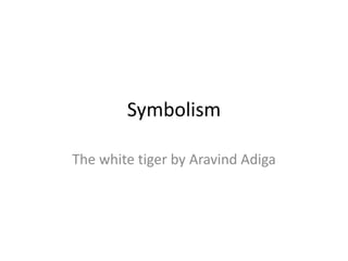 Symbolism
The white tiger by Aravind Adiga
 