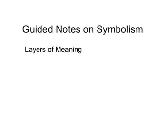 Guided Notes on Symbolism
Layers of Meaning
 