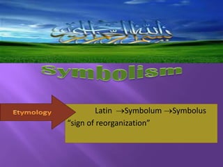 Latin Symbolum Symbolus
“sign of reorganization”
 
