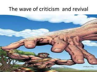 The wave of criticism and revival
 