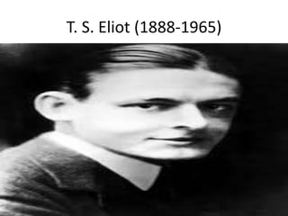 T. S. Eliot (1888-1965)
 