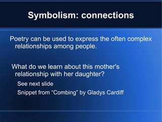 Symbolism: connections Poetry can be used to express the often complex relationships among people. 