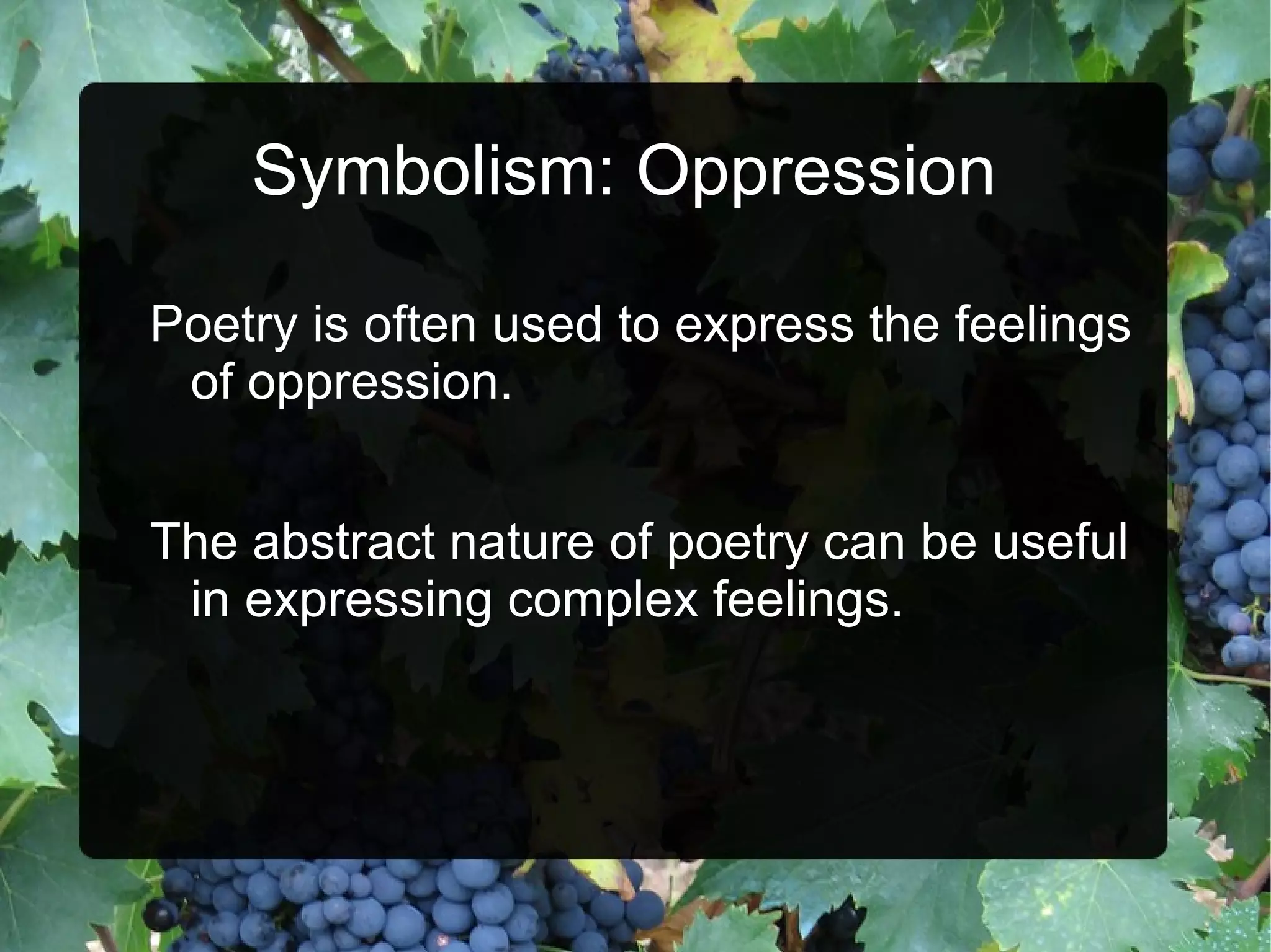 Symbolism: Oppression Poetry is often used to express the feelings of oppression.