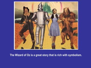 The Wizard of Oz is a great story that is rich with symbolism.  