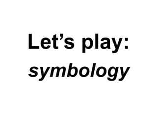 Let’s play:  symbology 
