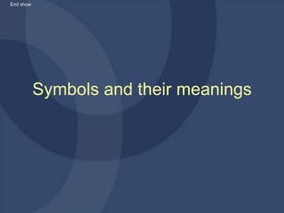 Symbols and their meanings End show 
