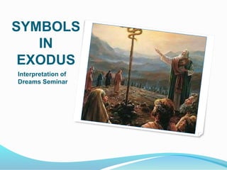 SYMBOLS
IN
EXODUS
Interpretation of
Dreams Seminar
 