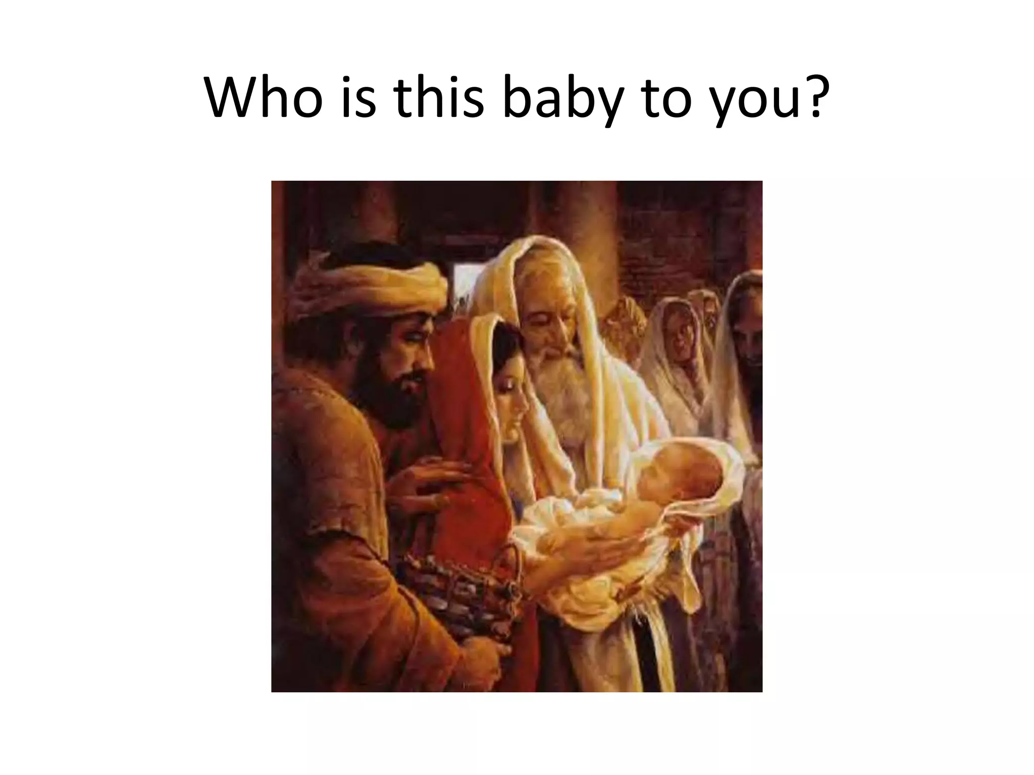 Who is this baby to you?
 