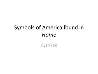 Symbols of America found in
Home
Ryan Fox
 