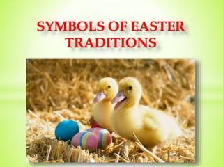 SYMBOLS OF EASTER
TRADITIONS
 