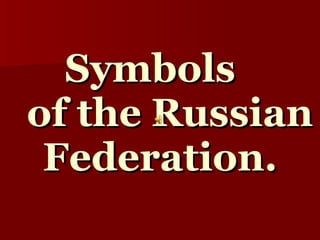 Symbols    of the Russian Federation. 