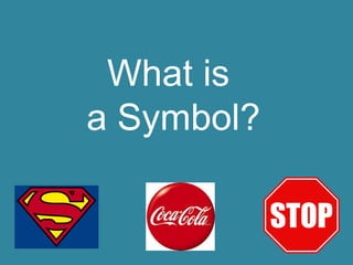 What is
a Symbol?
 