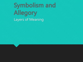 Symbolism and
Allegory
Layers of Meaning
 