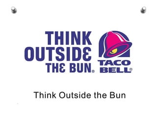 Think Outside the Bun
.
 