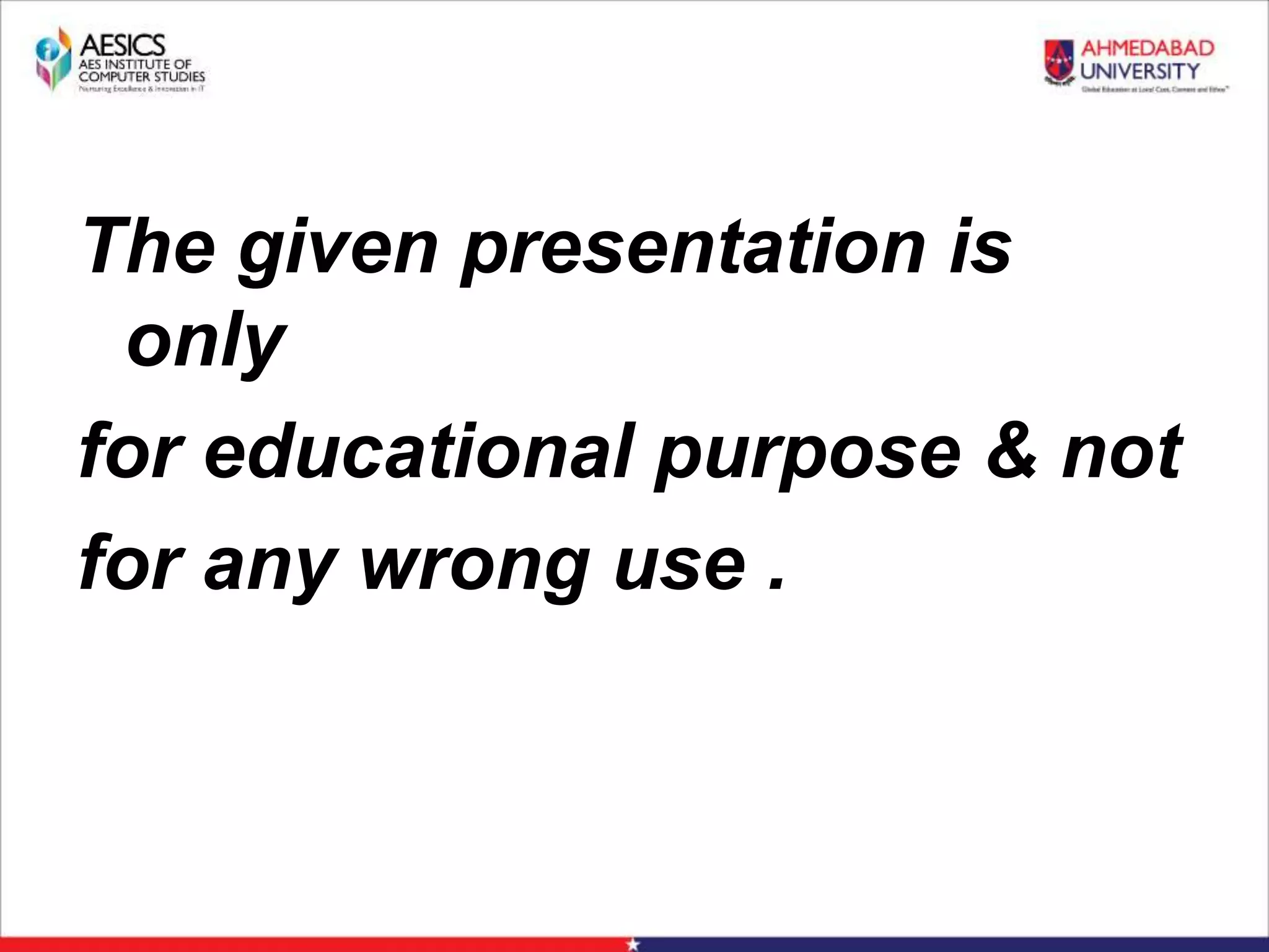 The given presentation is
only
for educational purpose & not
for any wrong use .
 