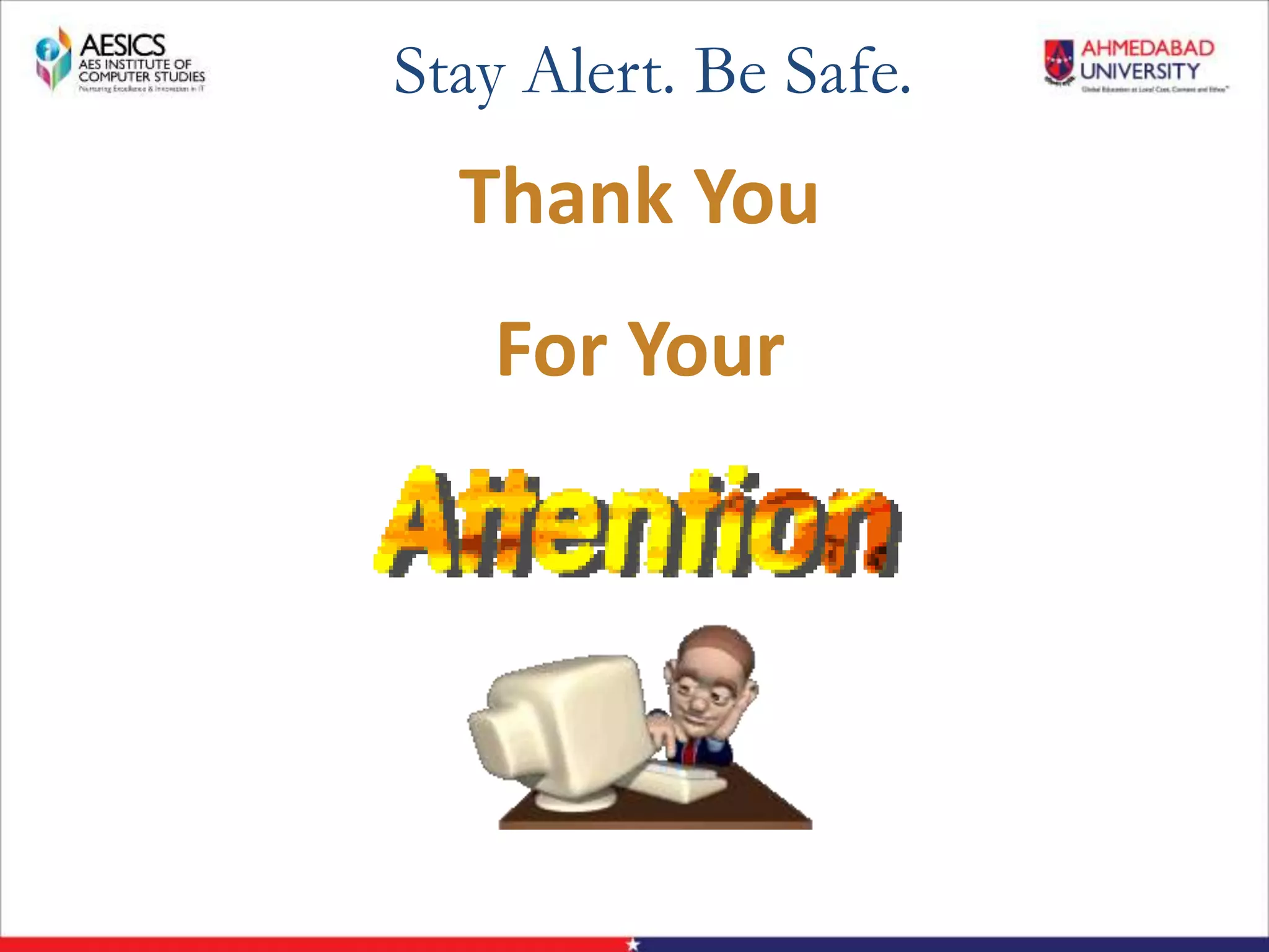 Thank You
For Your
Stay Alert. Be Safe.
 