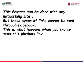 This Process can be done with any
networking site .
But these types of links cannot be sent
through Facebook.
This is what happens when you try to
send this phishing link.
 