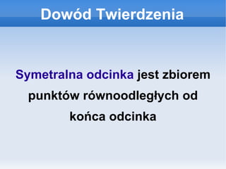 Dowód Twierdzenia Symetralna odcinka  jest zbiorem punktów równoodległych od końca odcinka 