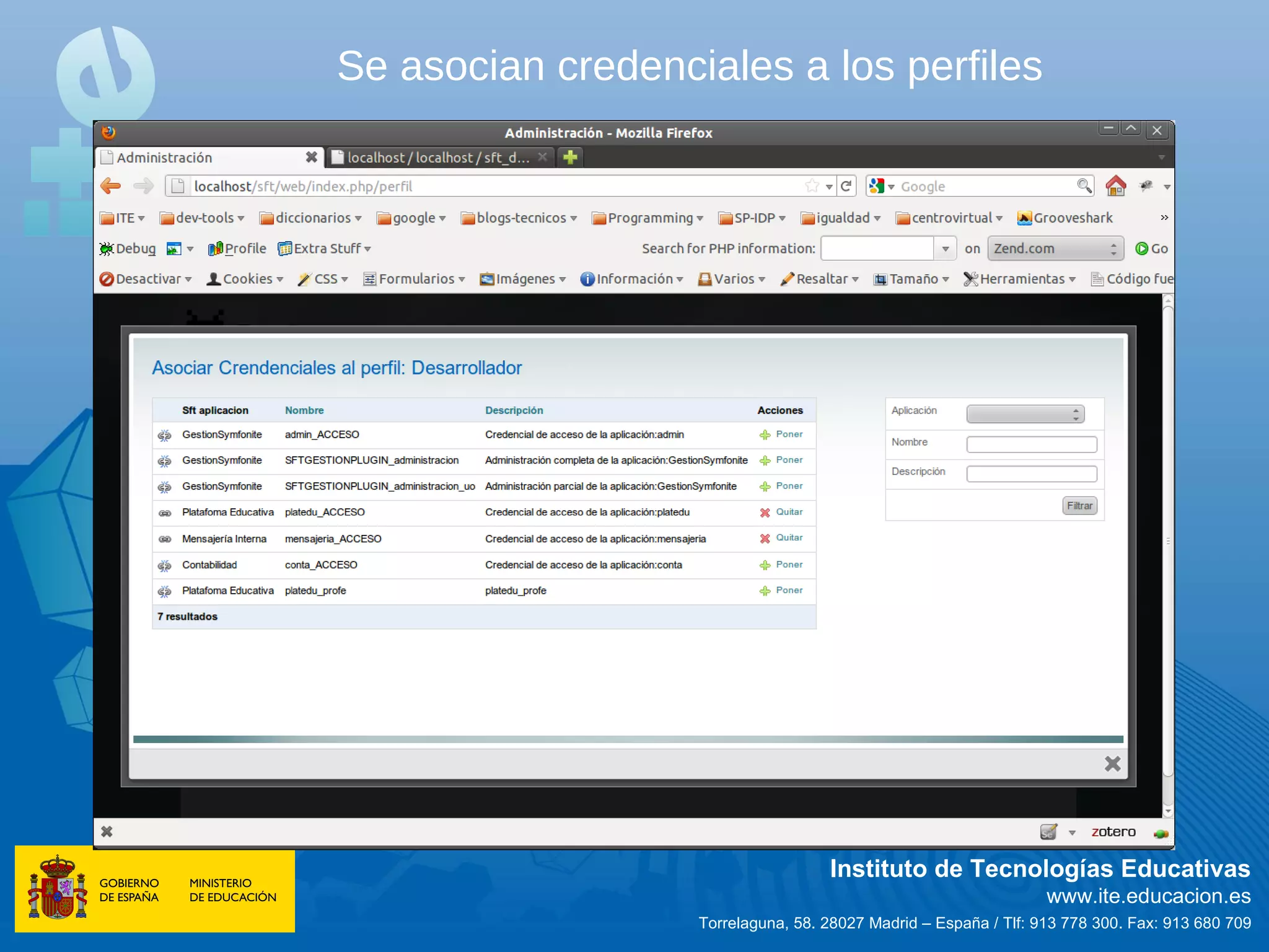 Se asocian credenciales a los perfiles




                                    Instituto de Tecnologías Educativas
                                                                  www.ite.educacion.es
                   Torrelaguna, 58. 28027 Madrid – España / Tlf: 913 778 300. Fax: 913 680 709
 