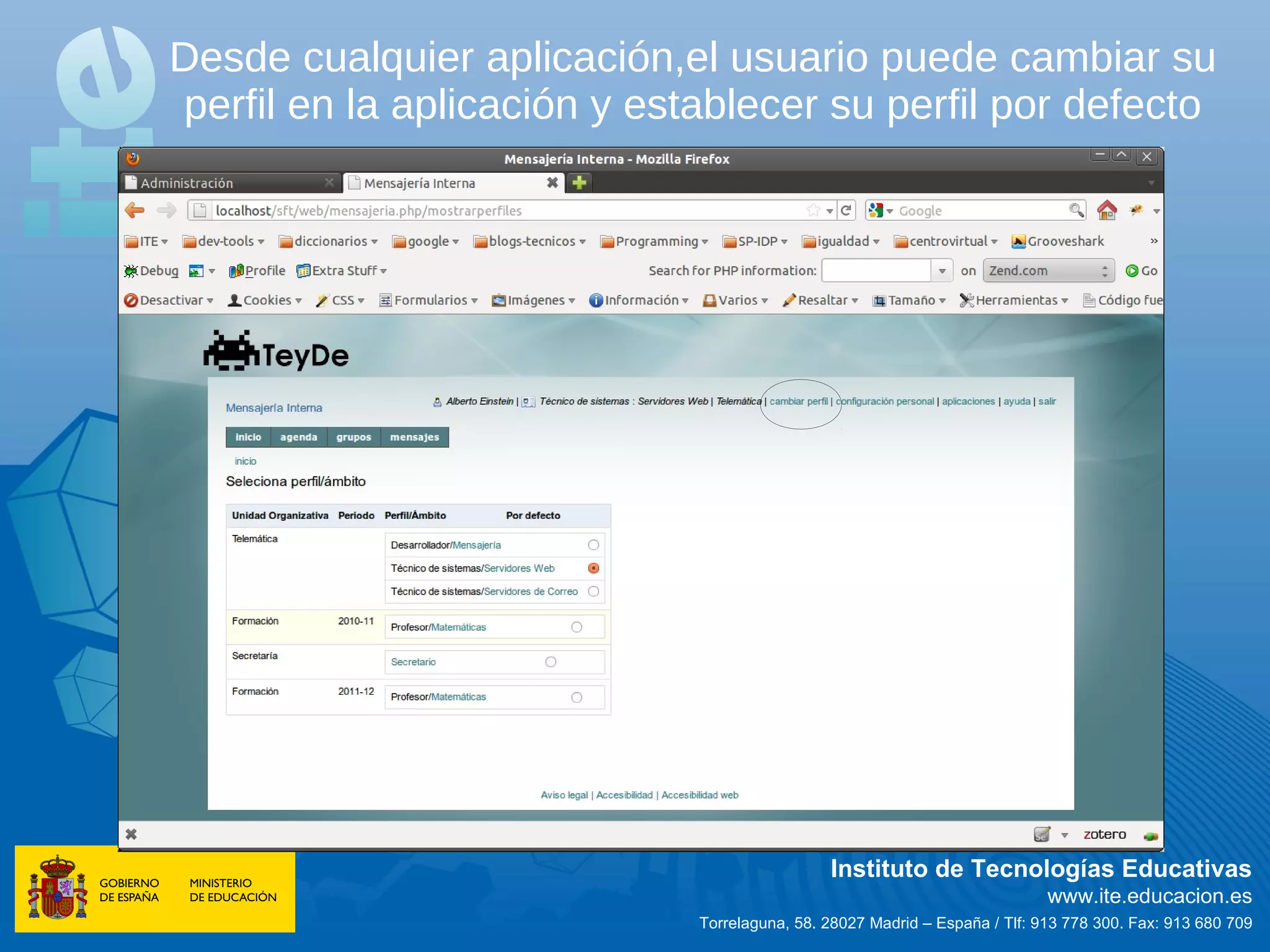 Desde cualquier aplicación,el usuario puede cambiar su
perfil en la aplicación y establecer su perfil por defecto




                                              Instituto de Tecnologías Educativas
                                                                            www.ite.educacion.es
                             Torrelaguna, 58. 28027 Madrid – España / Tlf: 913 778 300. Fax: 913 680 709
 