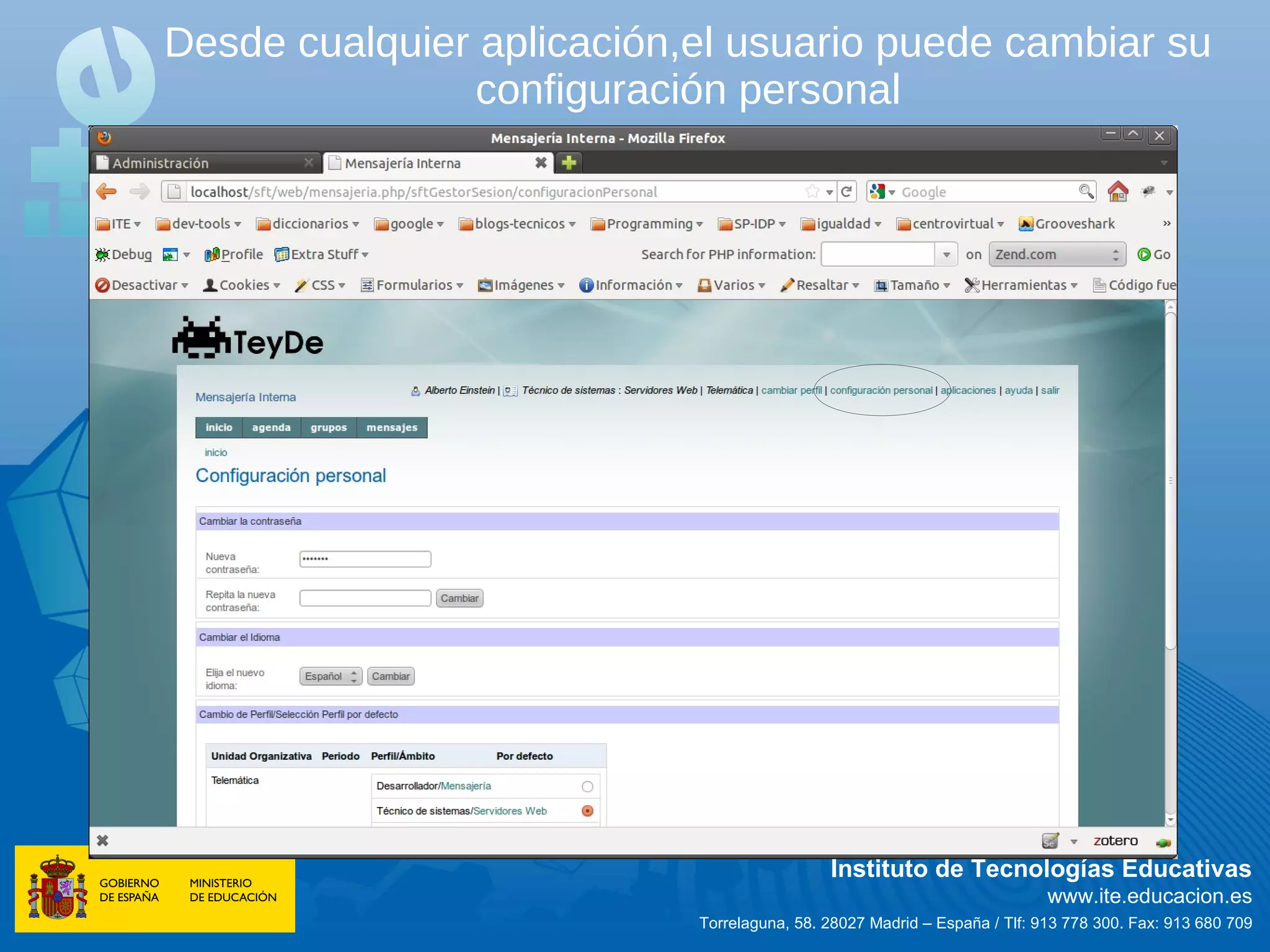 Desde cualquier aplicación,el usuario puede cambiar su
                configuración personal




                                            Instituto de Tecnologías Educativas
                                                                          www.ite.educacion.es
                           Torrelaguna, 58. 28027 Madrid – España / Tlf: 913 778 300. Fax: 913 680 709
 