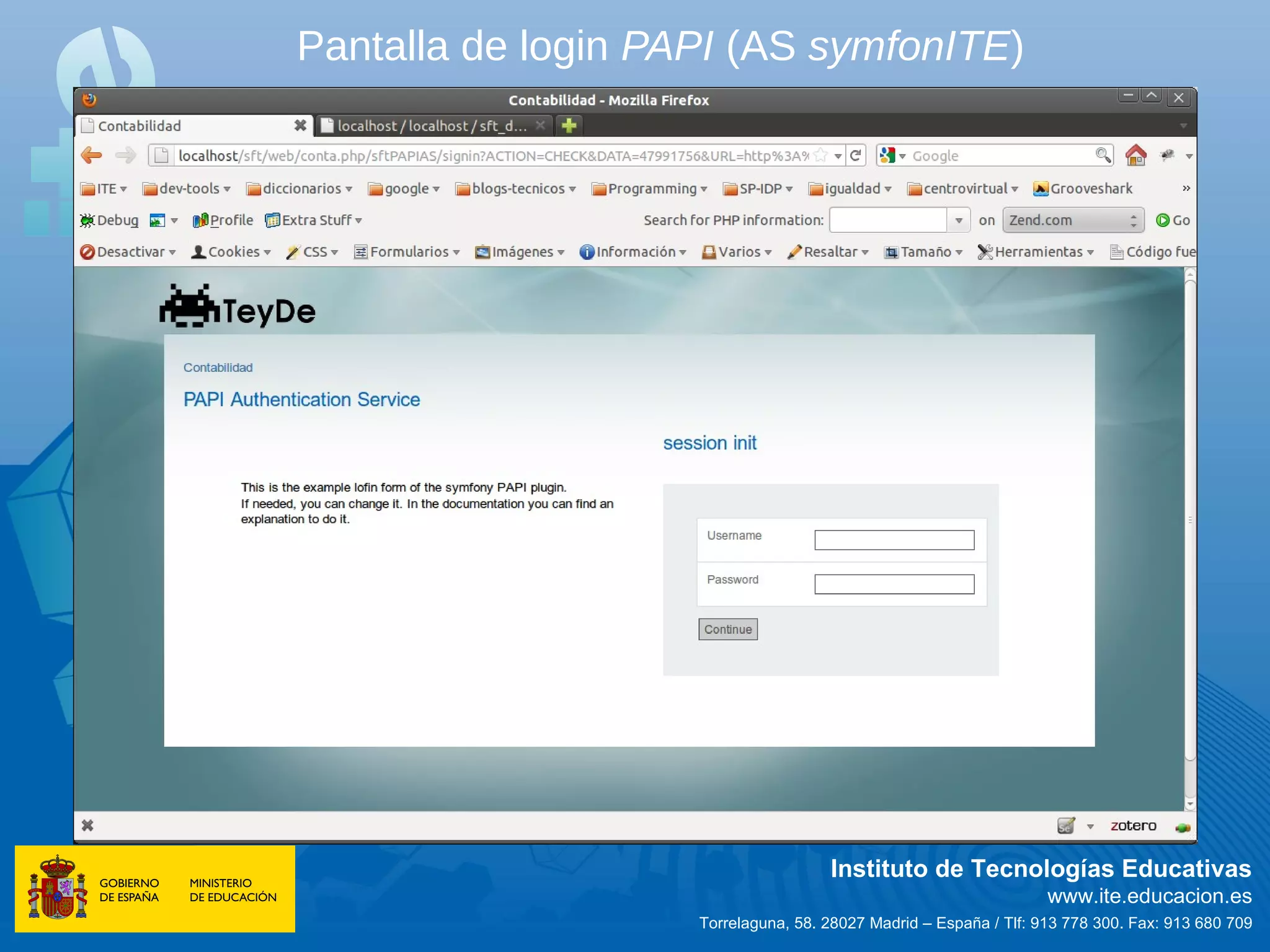 Pantalla de login PAPI (AS symfonITE)




                                     Instituto de Tecnologías Educativas
                                                                   www.ite.educacion.es
                    Torrelaguna, 58. 28027 Madrid – España / Tlf: 913 778 300. Fax: 913 680 709
 