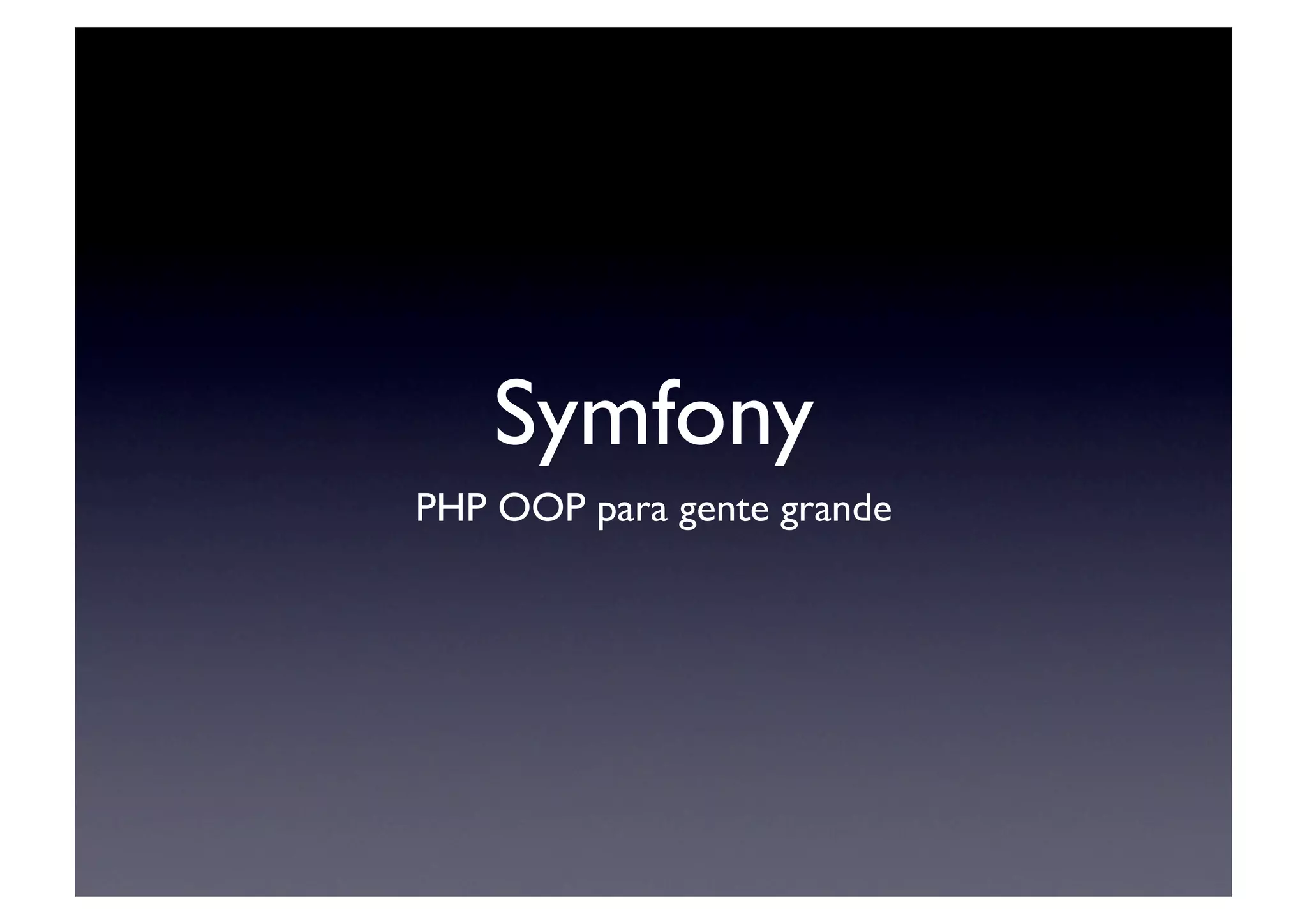 Symfony	

PHP OOP para gente grande	

 