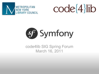 code4lib SIG Spring Forum
     March 16, 2011
 