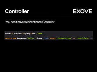 Controller
You don’t have toinherit base Controller
 