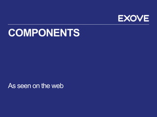 COMPONENTS
As seen on the web
 