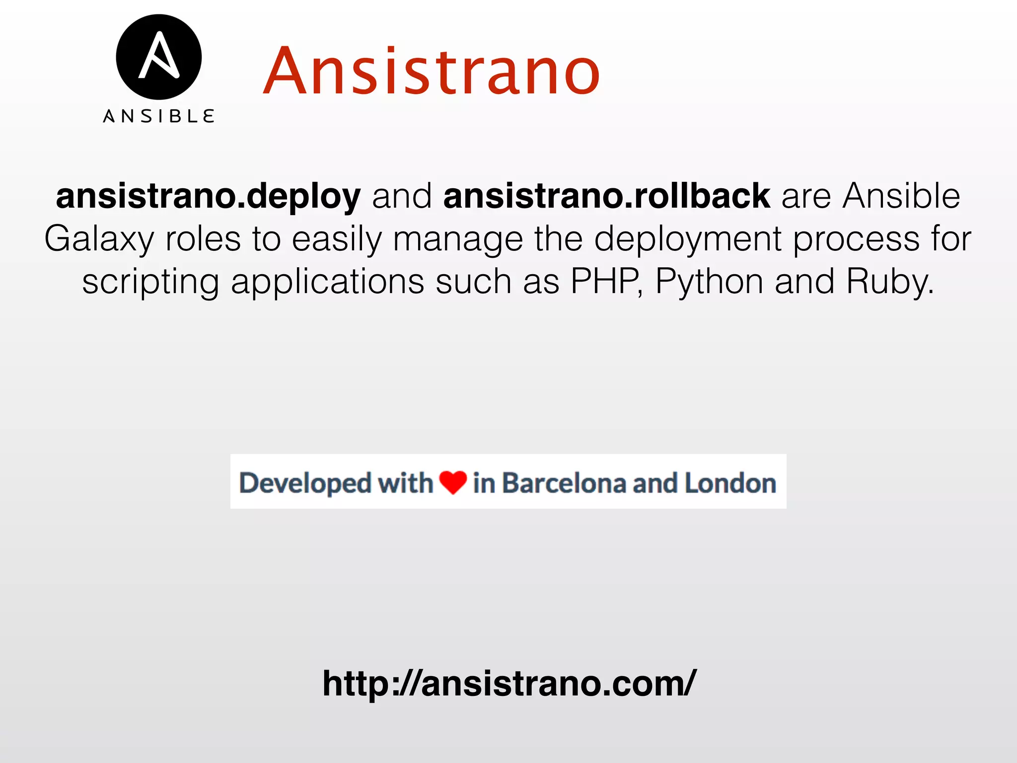 Ansistrano
ansistrano.deploy and ansistrano.rollback are Ansible
Galaxy roles to easily manage the deployment process for
scripting applications such as PHP, Python and Ruby.
http://ansistrano.com/
 