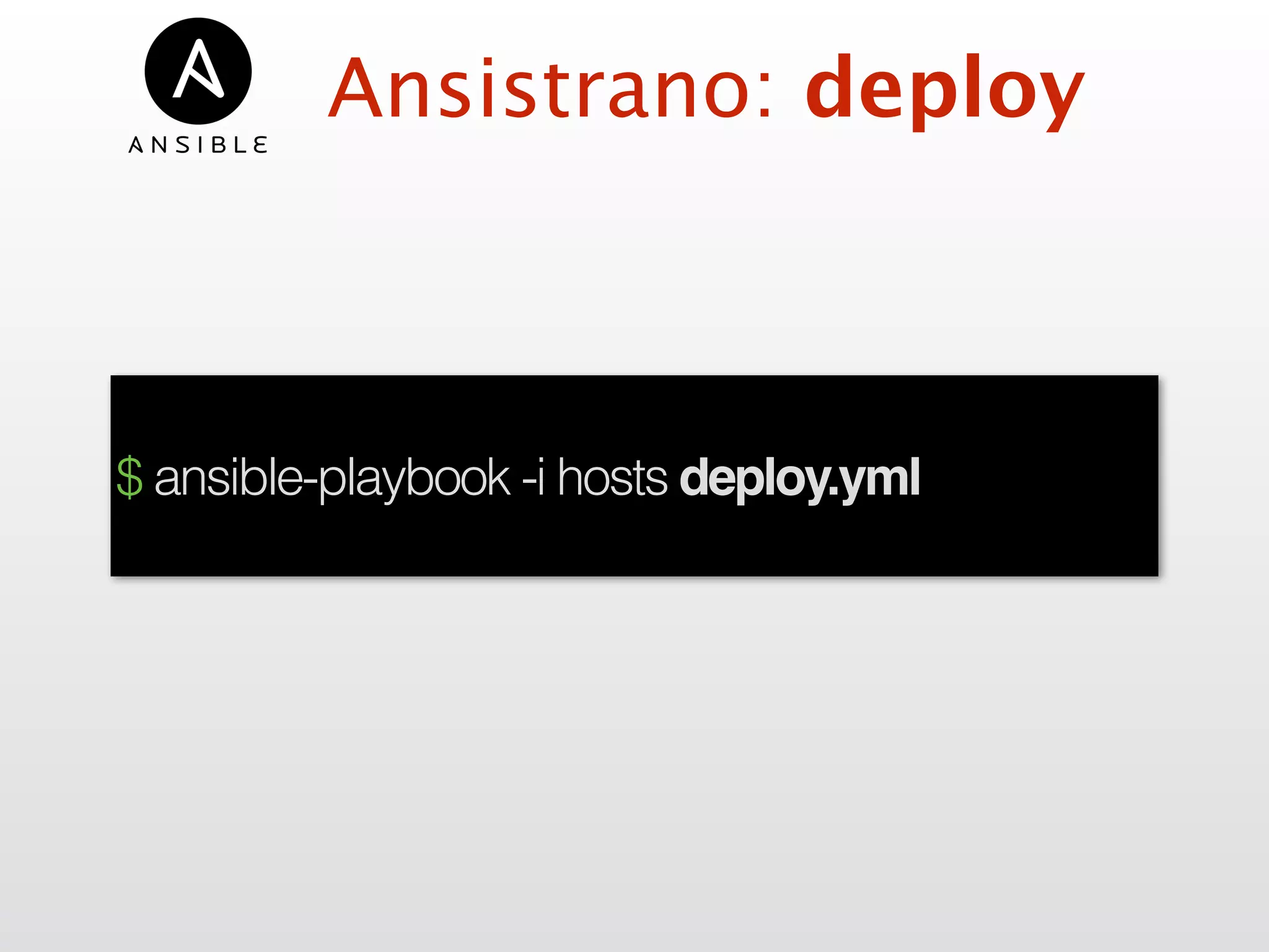 Ansistrano: deploy
$ ansible-playbook -i hosts deploy.yml
 