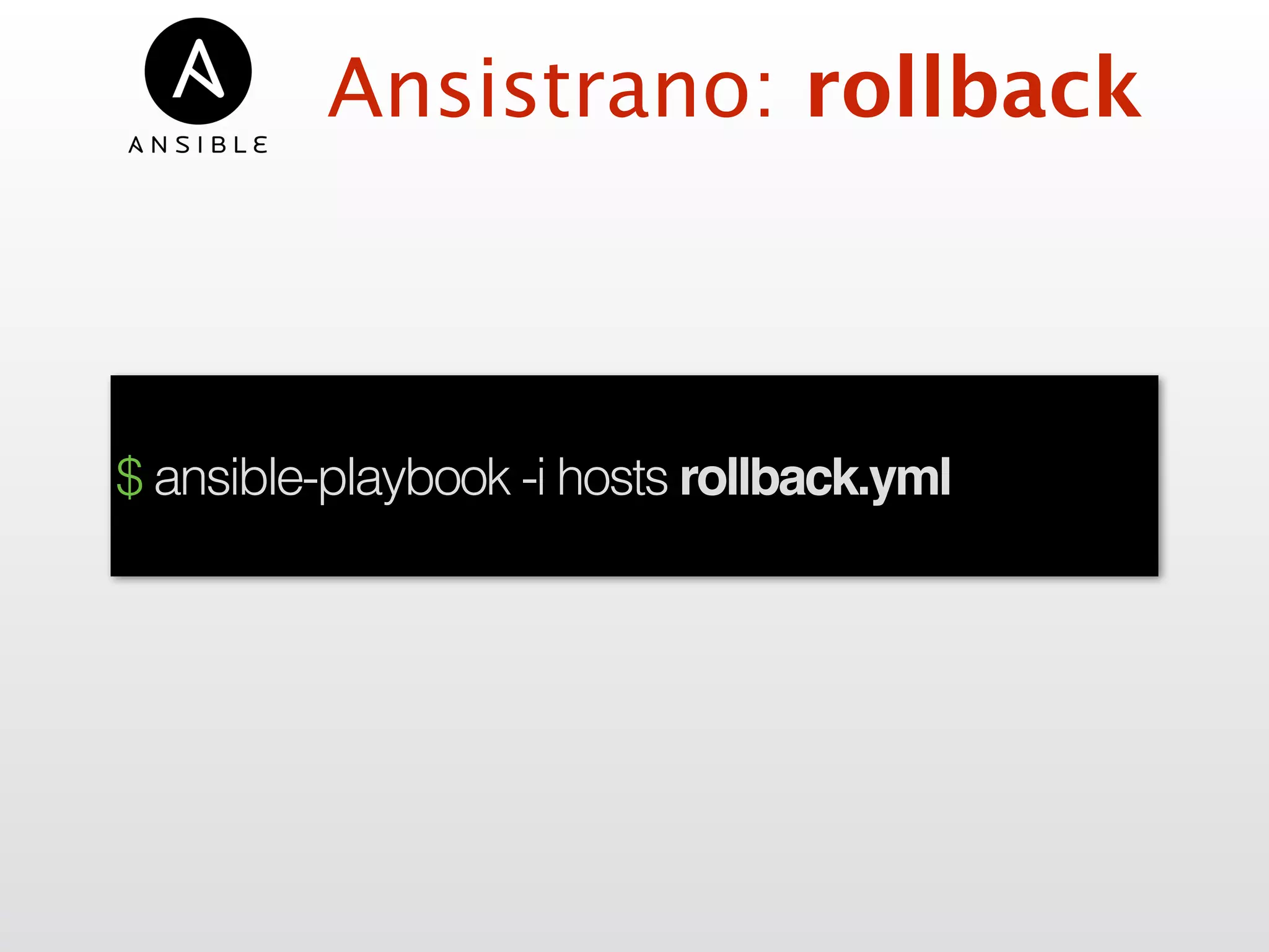 Ansistrano: rollback
$ ansible-playbook -i hosts rollback.yml
 