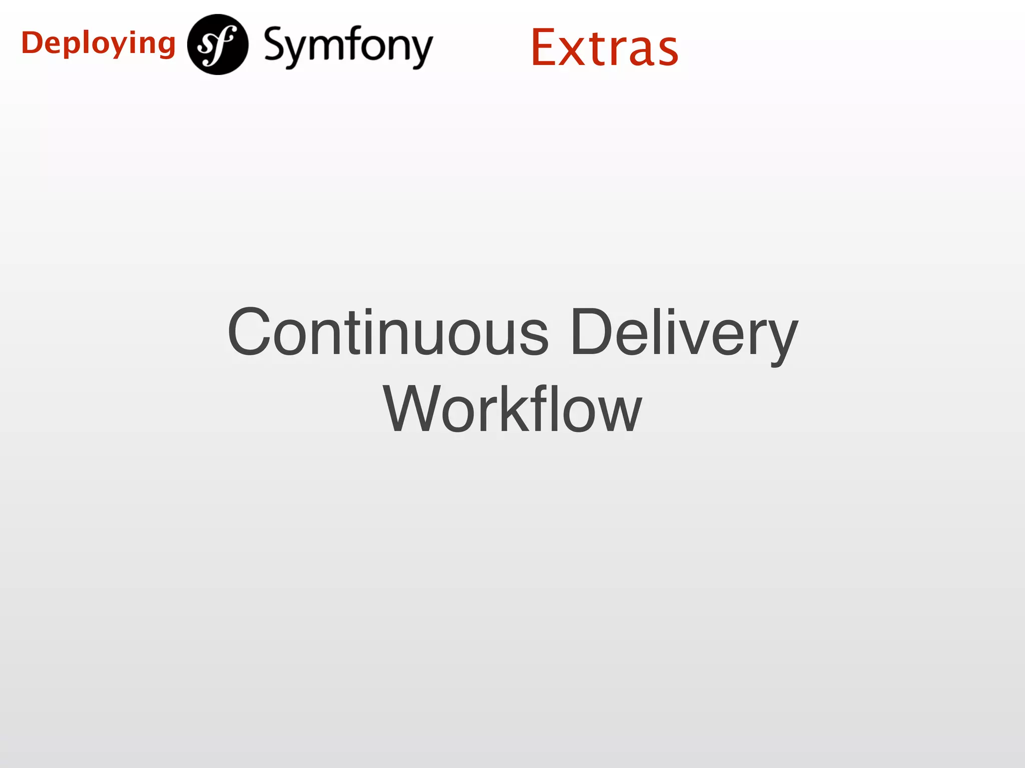 ExtrasDeploying
Continuous Delivery
Workﬂow
 