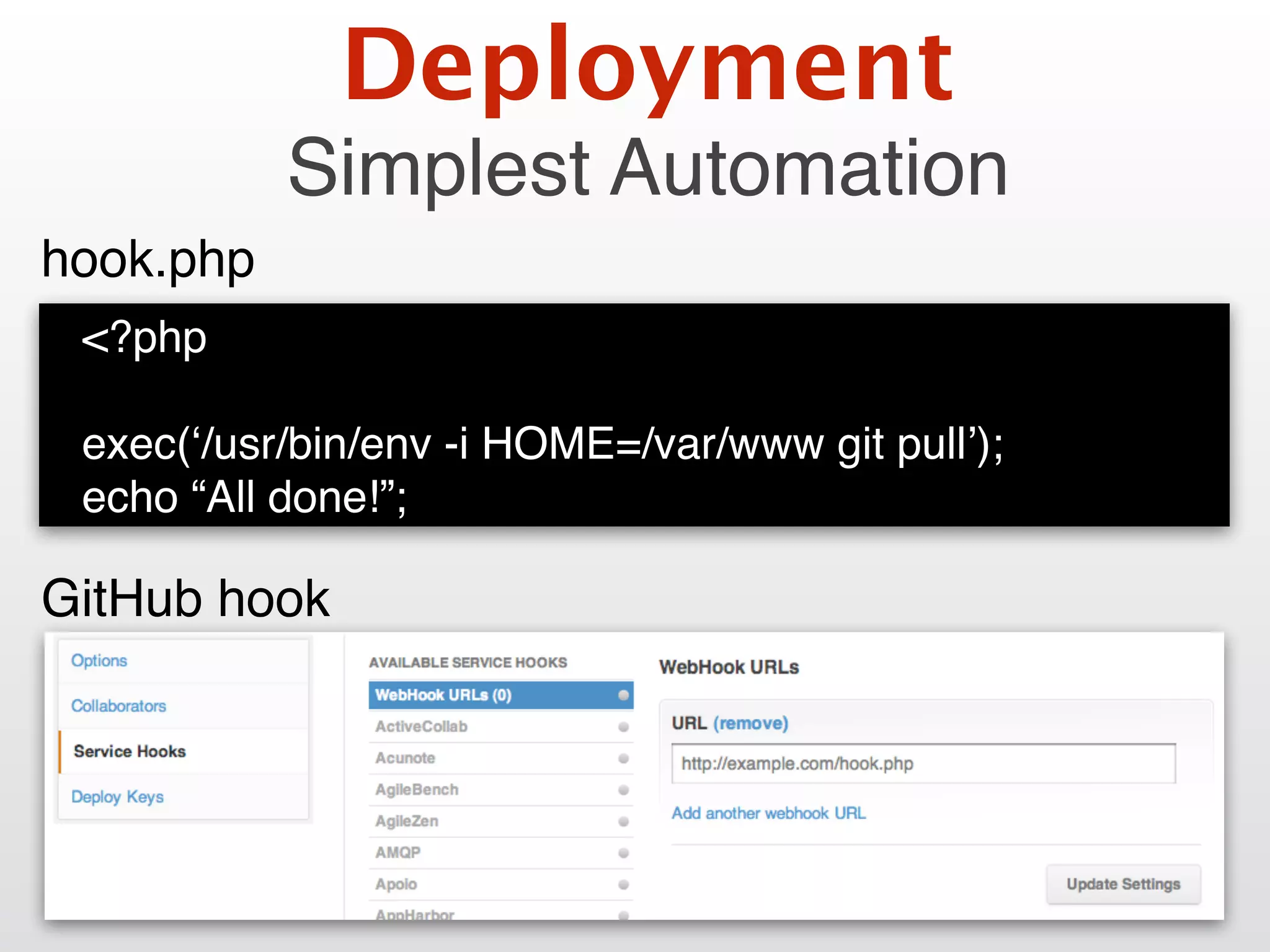 <?php
exec(‘/usr/bin/env -i HOME=/var/www git pull’);
echo “All done!”;
hook.php
GitHub hook
Deployment
Simplest Automation
 