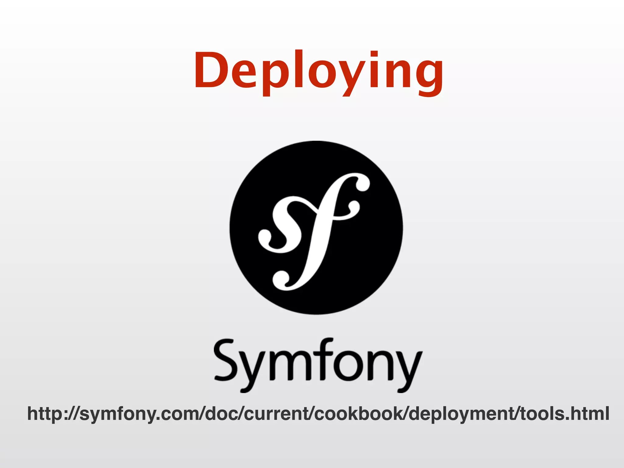 Deploying
http://symfony.com/doc/current/cookbook/deployment/tools.html
 