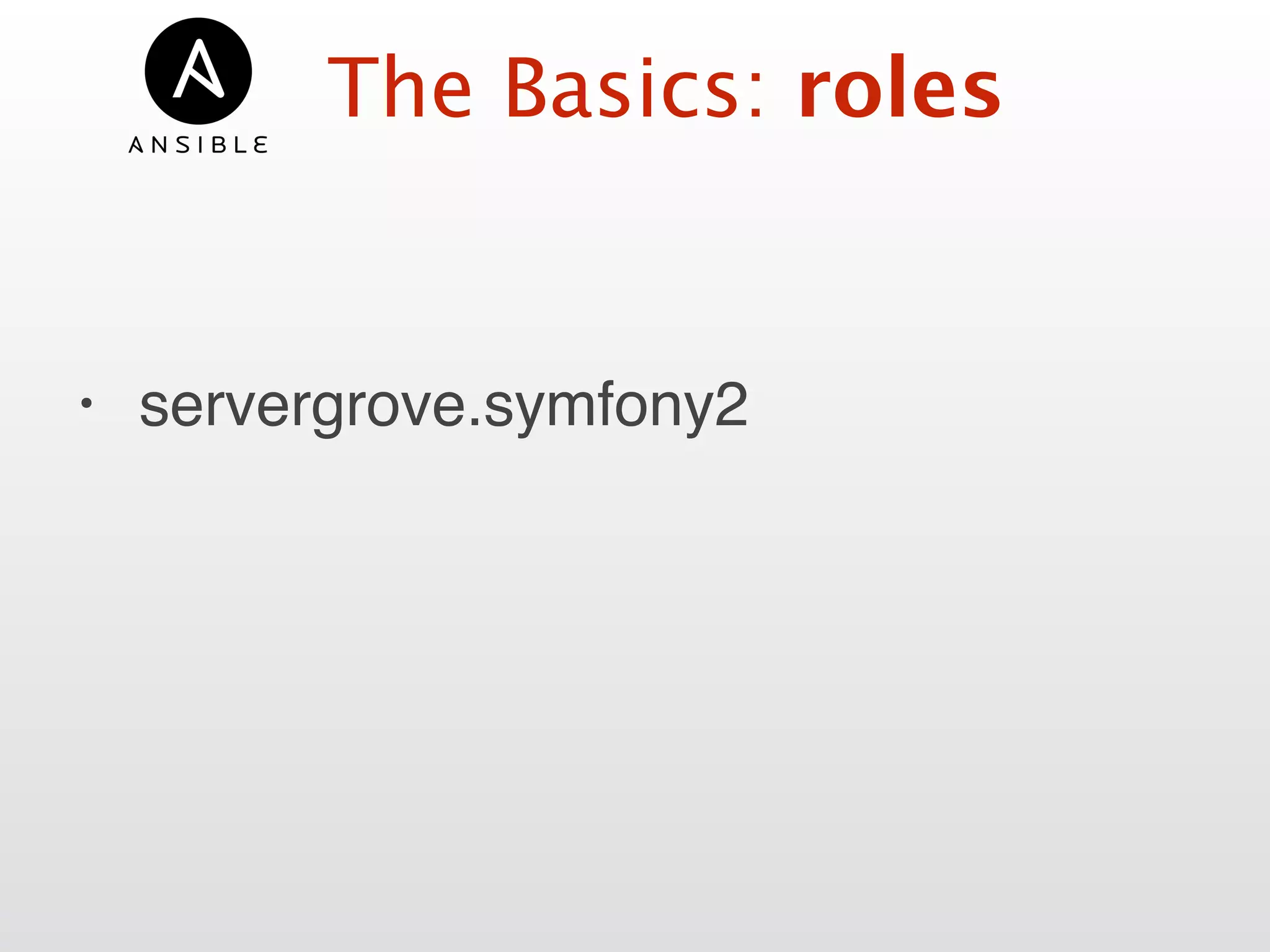 The Basics: roles
• servergrove.symfony2
 