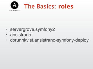 The Basics: roles
• servergrove.symfony2
• ansistrano
• cbrunnkvist.ansistrano-symfony-deploy
 
