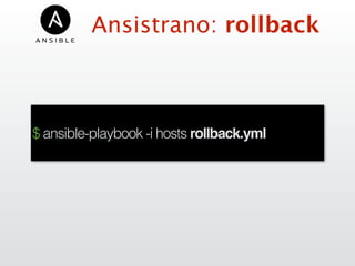 Ansistrano: rollback
$ ansible-playbook -i hosts rollback.yml
 