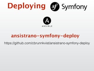 ansistrano-symfony-deploy
https://github.com/cbrunnkvist/ansistrano-symfony-deploy
Deploying
 