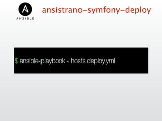 ansistrano-symfony-deploy
$ ansible-playbook -i hosts deploy.yml
 