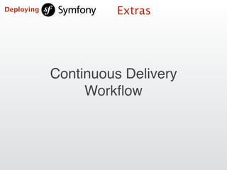 ExtrasDeploying
Continuous Delivery
Workﬂow
 
