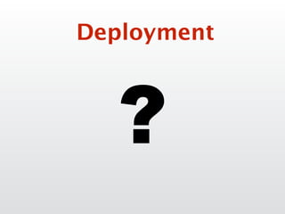 ?
Deployment
 