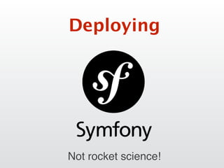 Deploying
Not rocket science!
 